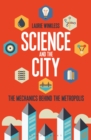 Science and the City : The Mechanics Behind the Metropolis - Book