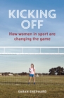 Kicking Off : How Women in Sport Are Changing the Game - Book
