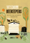 Wisdom for Beekeepers : 500 Tips for Successful Beekeeping - eBook