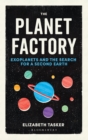 The Planet Factory : Exoplanets and the Search for a Second Earth - eBook