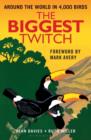The Biggest Twitch : Around the World in 4,000 birds - Book