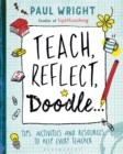 Teach, Reflect, Doodle... : Tips, activities and resources to help every teacher - Book
