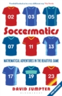 Soccermatics : Mathematical Adventures in the Beautiful Game Pro-Edition - Book