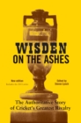 Wisden on the Ashes : The Authoritative Story of Cricket's Greatest Rivalry - eBook