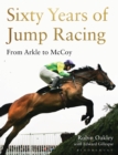 Sixty Years of Jump Racing : From Arkle to Mccoy - Book