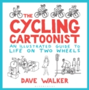 The Cycling Cartoonist : An Illustrated Guide to Life on Two Wheels - eBook