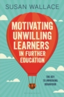 Motivating Unwilling Learners in Further Education : The key to improving behaviour - Book
