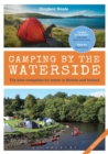 Camping by the Waterside : The Best Campsites by Water in Britain and Ireland: 2nd edition - Book