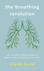 The Breathing Revolution : Train yourself to breathe properly to banish anxiety and find your inner calm - Book