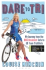 Dare to Tri : My Journey from the BBC Breakfast Sofa to GB Team Triathlete - Book