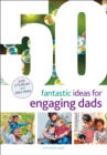 50 Fantastic Ideas for Engaging Dads - Book
