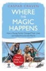 Where the Magic Happens : How a Young Family Changed Their Lives and Sailed Around the World - Book