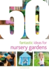 50 Fantastic Ideas for Nursery Gardens - Book