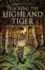 Tracking The Highland Tiger : In Search of Scottish Wildcats - Book