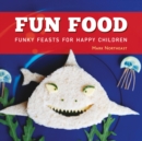 Fun Food : Funky feasts for happy children - eBook