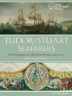 Tudor and Stuart Seafarers : The Emergence of a Maritime Nation, 1485-1707 - Book