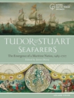 Tudor and Stuart Seafarers : The Emergence of a Maritime Nation, 1485-1707 - eBook