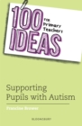 100 Ideas for Primary Teachers: Supporting Pupils with Autism - eBook