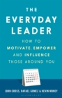 The Everyday Leader : How to Motivate, Empower and Influence Those Around You - Book