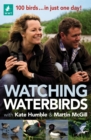 Watching Waterbirds with Kate Humble and Martin McGill : 100 birds ... in just one day! - Book