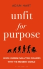 Unfit for Purpose : When Human Evolution Collides with the Modern World - Book
