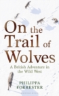 On the Trail of Wolves : A British Adventure in the Wild West - eBook