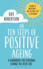 The Ten Steps of Positive Ageing : A handbook for personal change in later life - Book