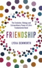 Friendship : The Evolution, Biology and Extraordinary Power of Life’s Fundamental Bond - Book