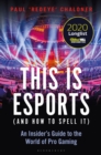 This is esports (and How to Spell it) – LONGLISTED FOR THE WILLIAM HILL SPORTS BOOK AWARD 2020 : An Insider’s Guide to the World of Pro Gaming - Book