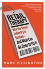 Retail Therapy : Why The Retail Industry Is Broken - And What Can Be Done To Fix It - Book