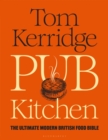 Pub Kitchen : The Ultimate Modern British Food Bible: THE SUNDAY TIMES BESTSELLER - eBook