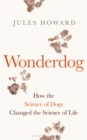 Wonderdog : How the Science of Dogs Changed the Science of Life – WINNER OF THE BARKER BOOK AWARD FOR NON-FICTION - Book