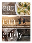 Eat Run Enjoy : Recipes for Running Performance and Pleasure - Book