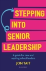 Stepping into Senior Leadership : A Guide for New and Aspiring School Leaders - eBook