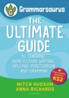 Grammarsaurus Key Stage 2 : The Ultimate Guide to Teaching Non-Fiction Writing, Spelling, Punctuation and Grammar - eBook