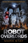 Robot Overlords : A thrilling teen survival adventure in a world invaded by robots - eBook