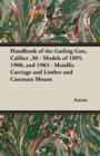 Handbook of the Gatling Gun, Caliber .30 - Models of 1895, 1900, and 1903 - Metallic Carriage and Limber and Casemate Mount - Book