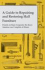 A Guide to Repairing and Restoring Hall Furniture - Details on Basic Carpentry the Keen Amateur Can Complete at Home - Book