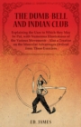 The Dumb-Bell and Indian Club, Explaining the Uses to Which they May be Put, with Numerous Illustrations of the Various Movements - Also a Treatise on the Muscular Advantages Derived from These Exerci - Book