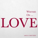 Writers on... Love (A Book of Quotes, Poems and Literary Reflections) : (A Book of Quotations, Poems and Literary Reflections) - Book