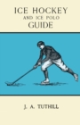 Ice Hockey and Ice Polo Guide : Containing a Complete Record of the Season of 1896-97: With Amended Playing Rules of the Amateur Hockey League of New York, The Amateur Hockey Association of Canada, th - Book