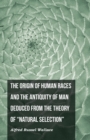 The Origin of Human Races and the Antiquity of Man Deduced From the Theory of "Natural Selection" - Book