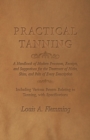 Practical Tanning : A Handbook of Modern Processes, Receipts, and Suggestions for the Treatment of Hides, Skins, and Pelts of Every Description - Including Various Patents Relating to Tanning, with Sp - Book