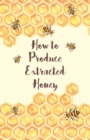 How to Produce Extracted Honey - Book