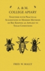 A. & M. College Apiary - Together with Practical Suggestions in Modern Methods of Bee Keeping as Applied to Texas Conditions - Book