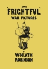 Some 'Frightful' War Pictures - Illustrated by W. Heath Robinson - Book