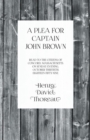 A Plea for Captain John Brown - Read to the citizens of Concord, Massachusetts on Sunday evening, October thirtieth, eighteen fifty-nine - Book