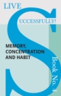 Live Successfully! Book No. 4 - Memory, Concentration and Habit - Book