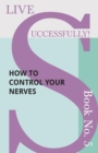 Live Successfully! Book No. 5 - How to Control your Nerves - Book