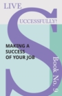 Live Successfully! Book No. 9 - Making a Success of Your Job - Book